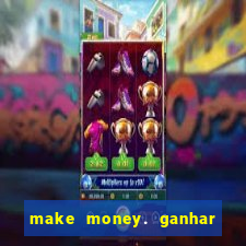 make money. ganhar dinheiro jogando